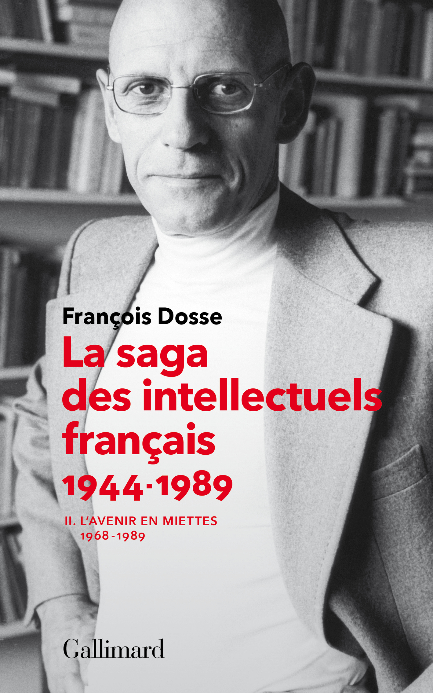 La saga des intellectuels français - François Dosse - GALLIMARD