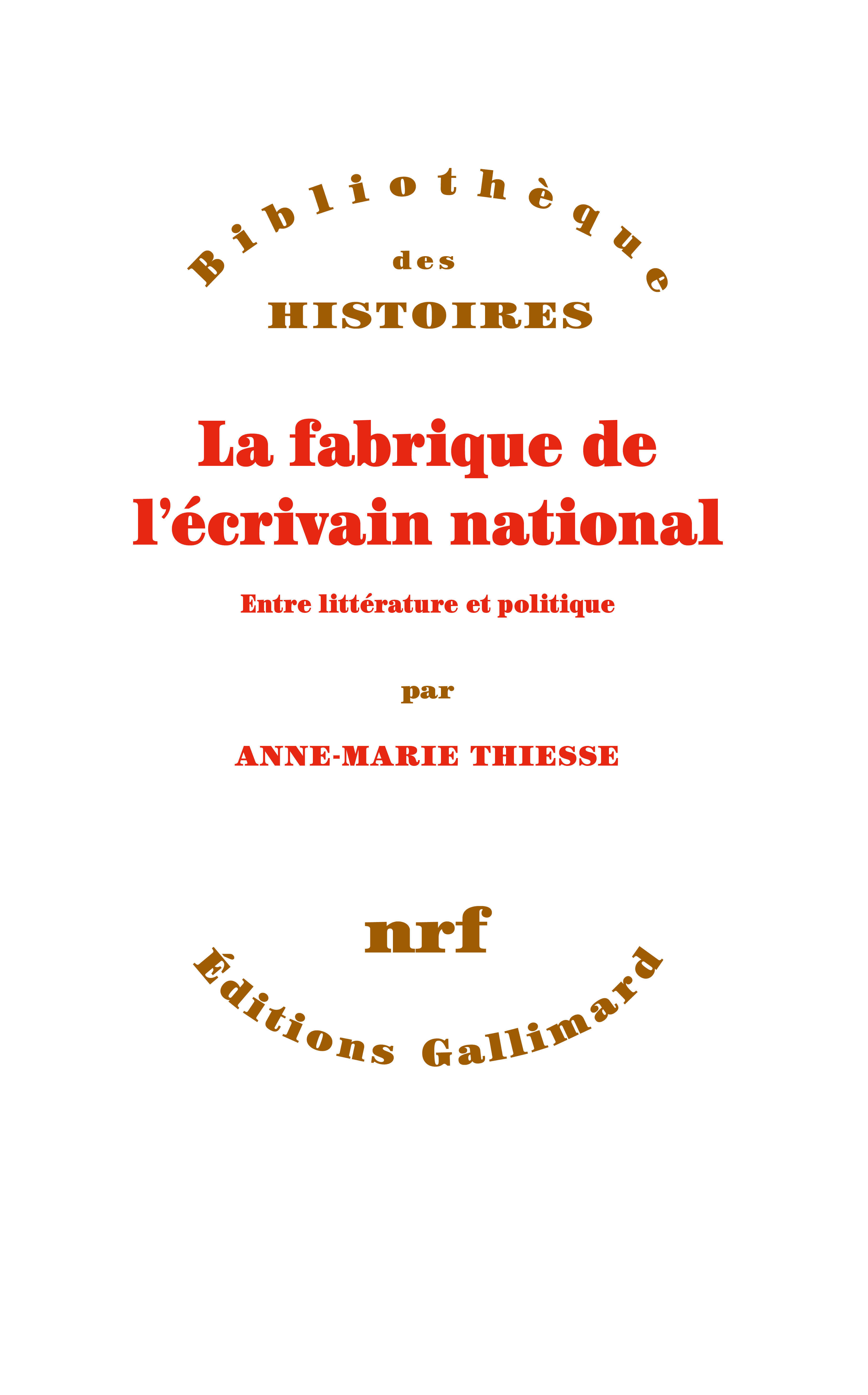 La fabrique de l'écrivain national - Anne-Marie Thiesse - GALLIMARD