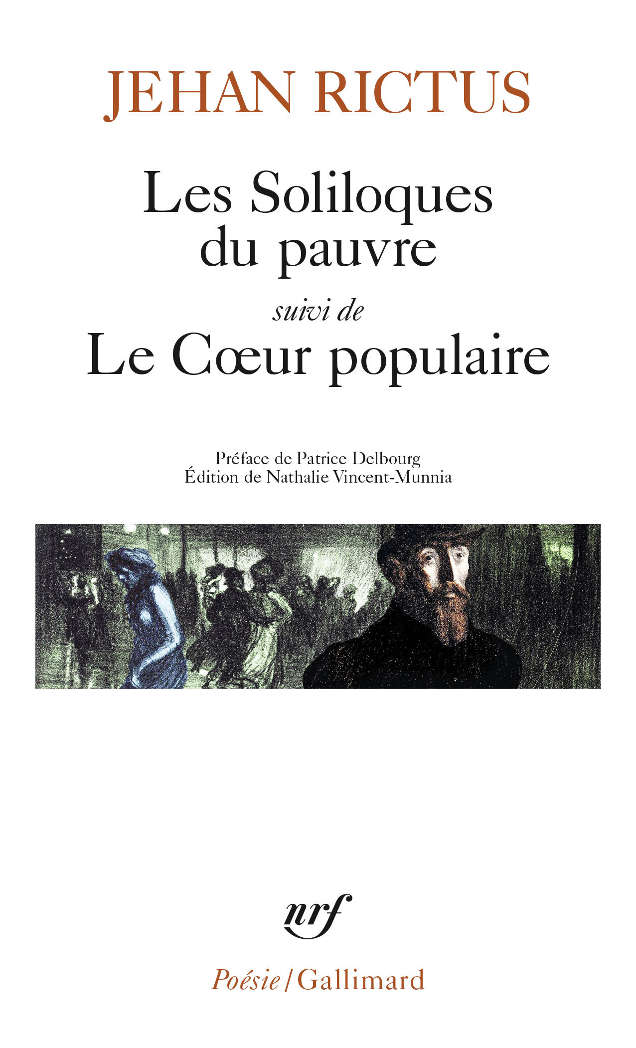 Les soliloques du pauvre / Le Coeur populaire -  Jehan-Rictus, Patrice Delbourg, Nathalie Vincent Munnia - GALLIMARD