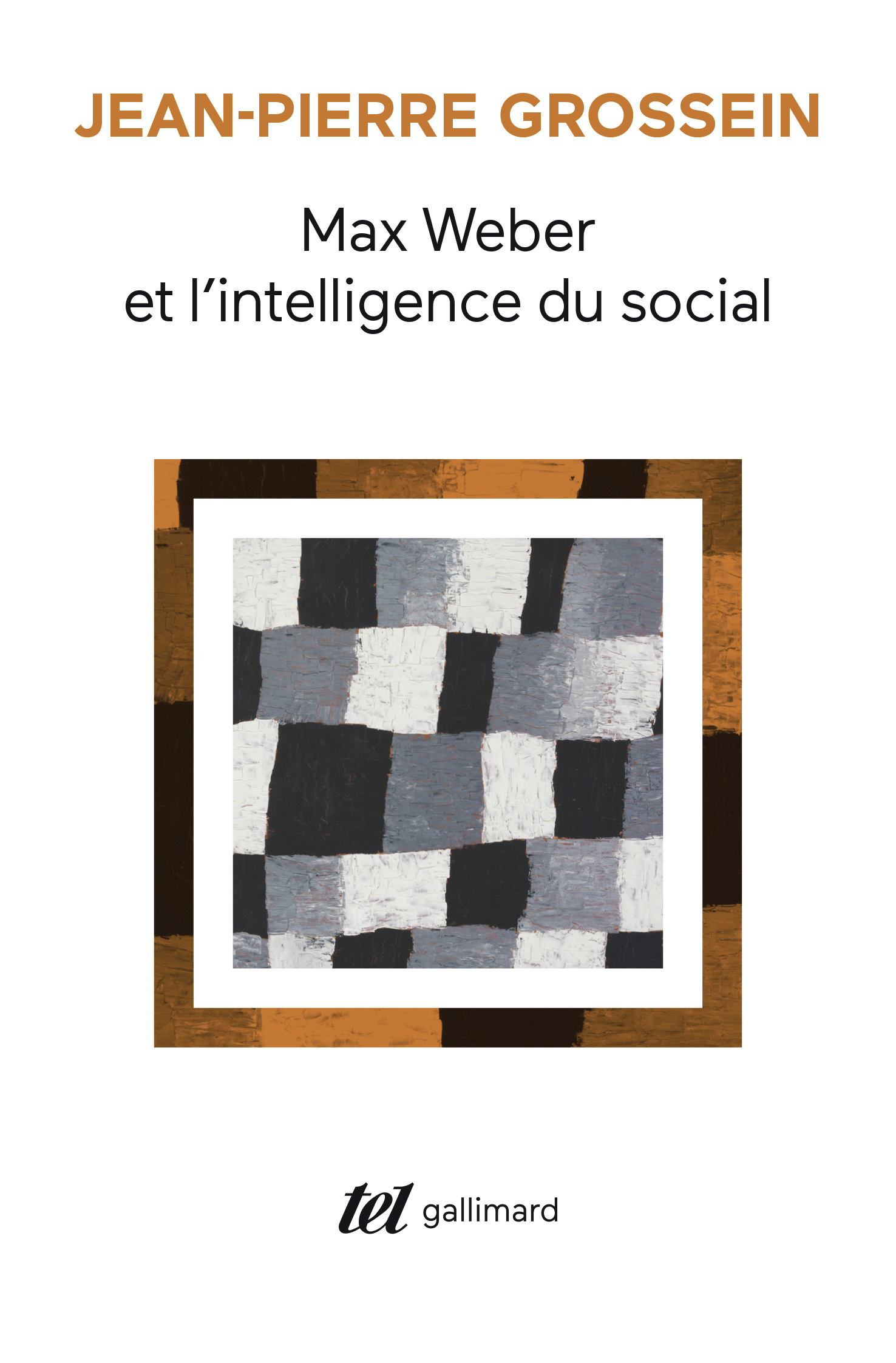 Max Weber et l'intelligence du social - Jean-Pierre Grossein - GALLIMARD