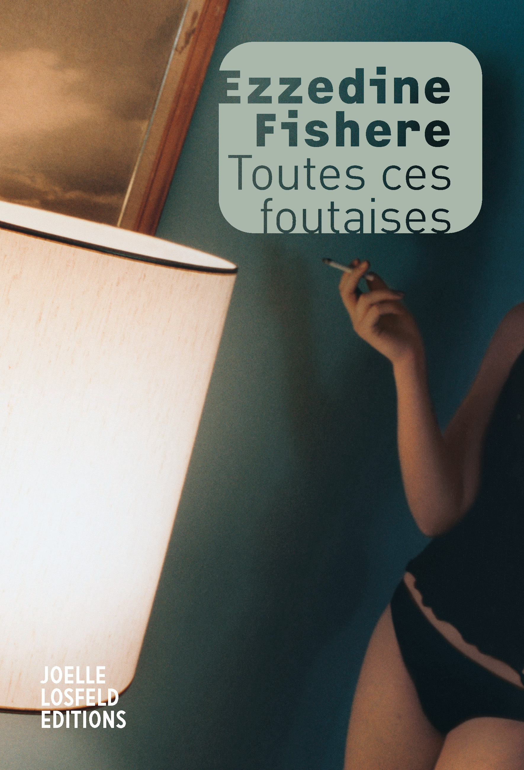Toutes ces foutaises - Ezzedine Fishere, Hussein Emara, Victor Salama - JOELLE LOSFELD