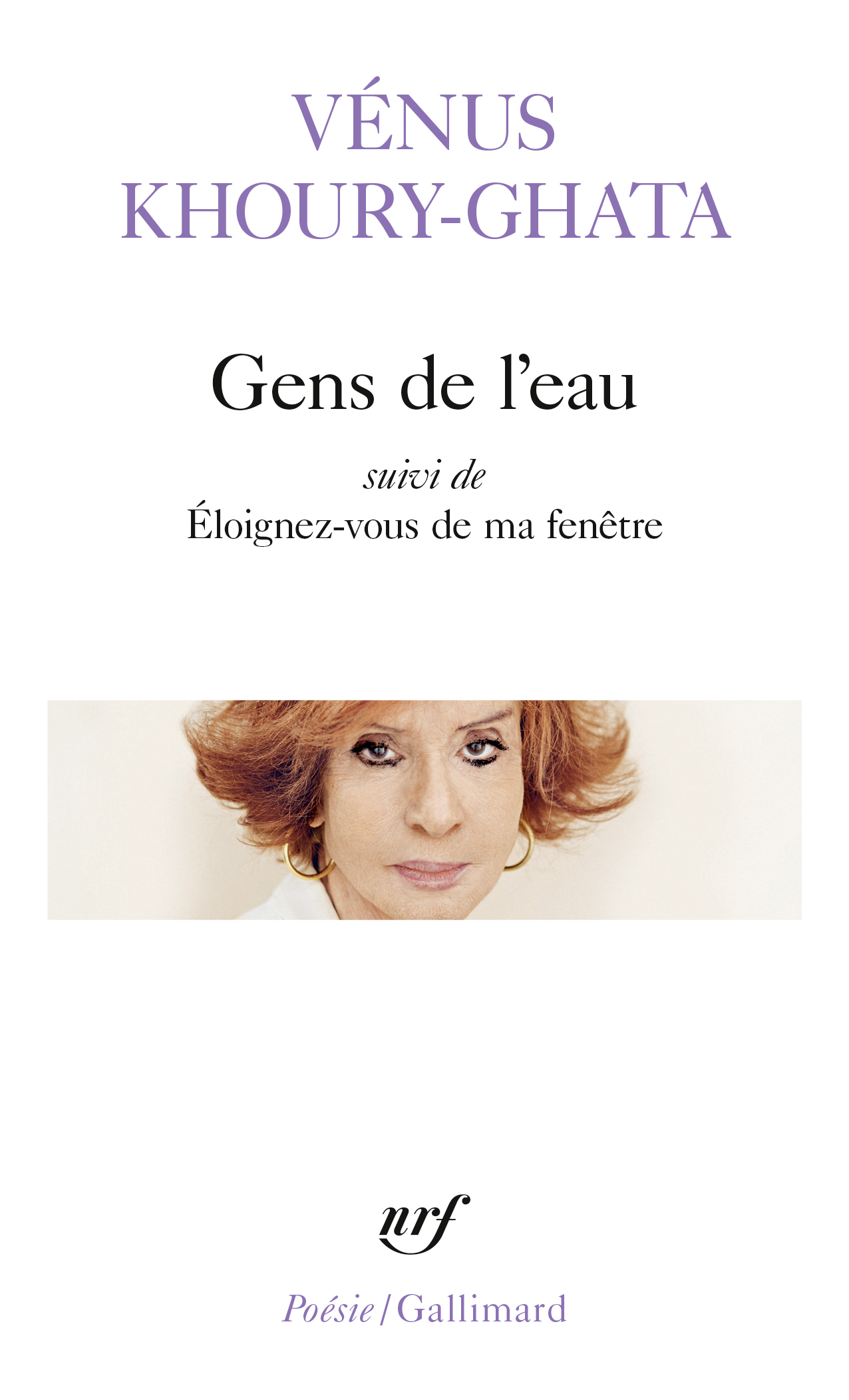 Gens de l'eau/Éloignez-vous de ma fenêtre - Vénus Khoury-Ghata - GALLIMARD