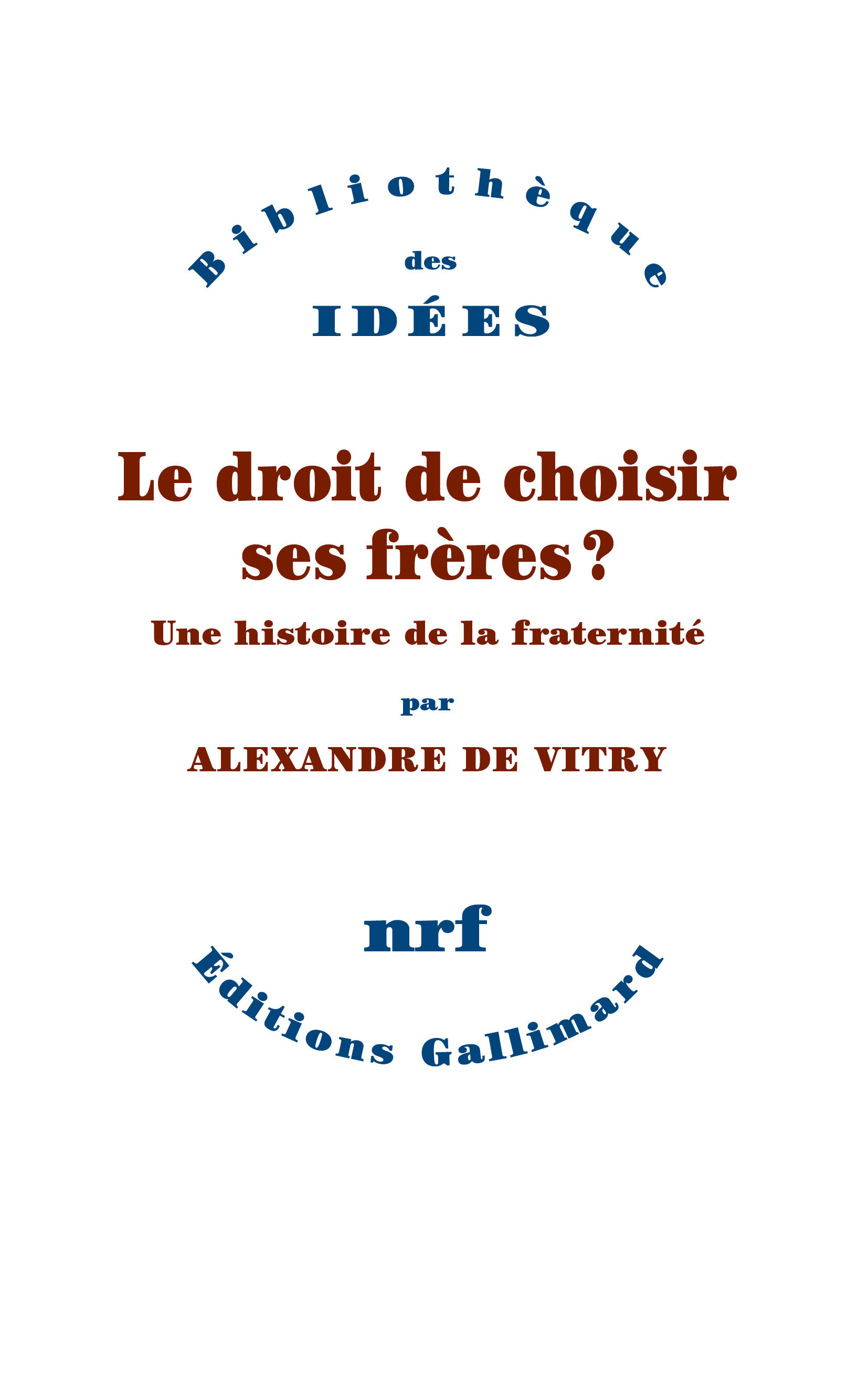 Le droit de choisir ses frères ? - Alexandre de Vitry - GALLIMARD