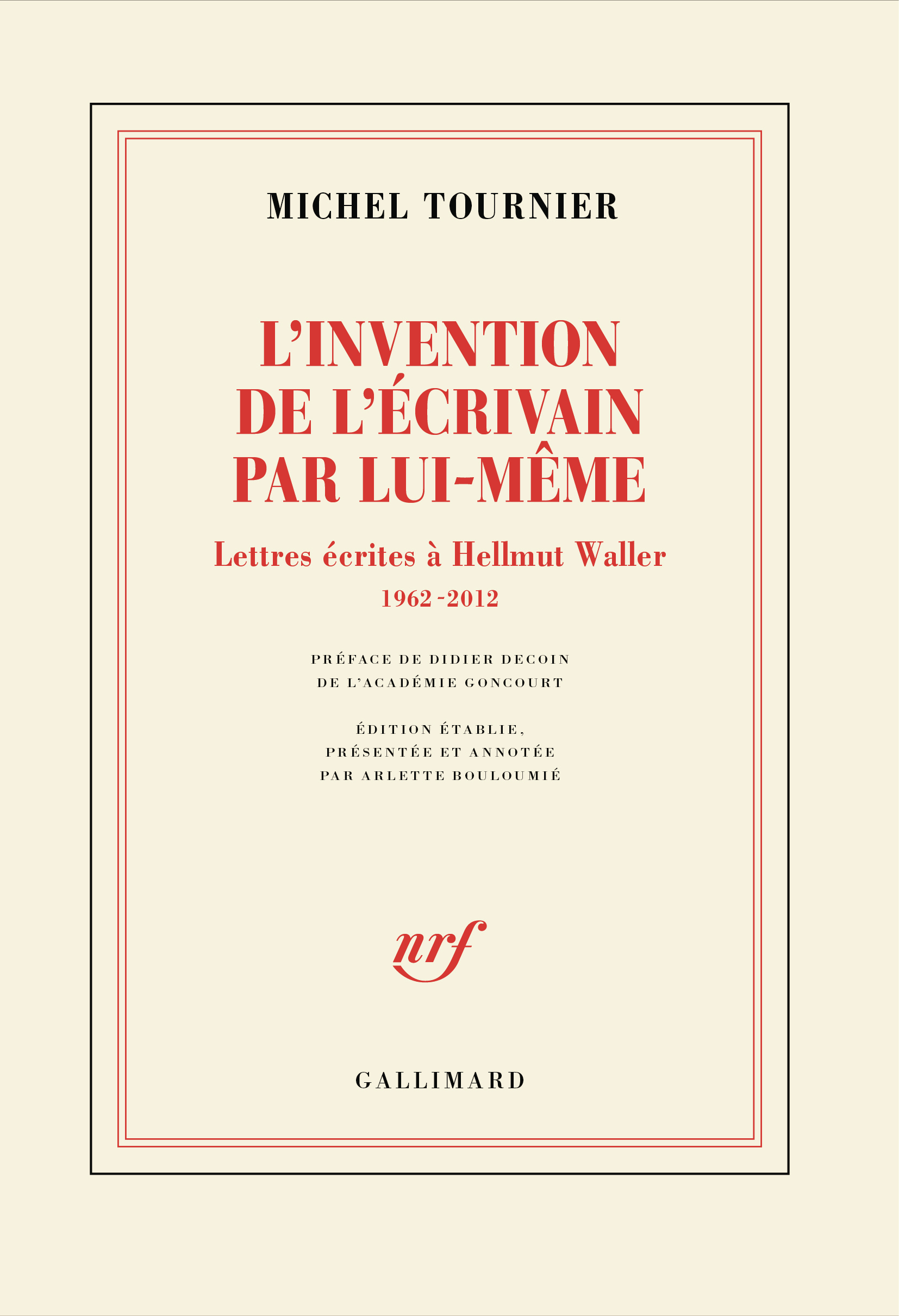 L'invention de l'écrivain par lui-même - Michel Tournier, Didier Decoin, Arlette Bouloumié - GALLIMARD