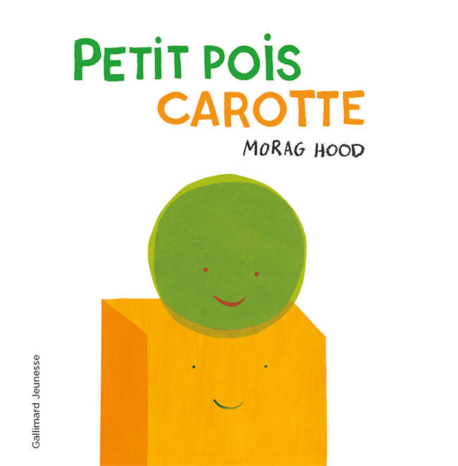 Petit pois carotte - Morag Hood, Louise Drouet - GALLIMARD JEUNE
