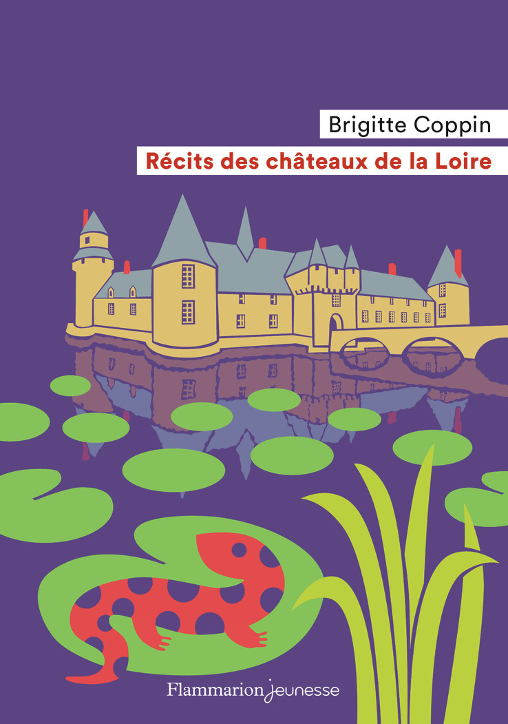 Récits des châteaux de la Loire - BRIGITTE COPPIN, Fred Sochard - FLAM JEUNESSE