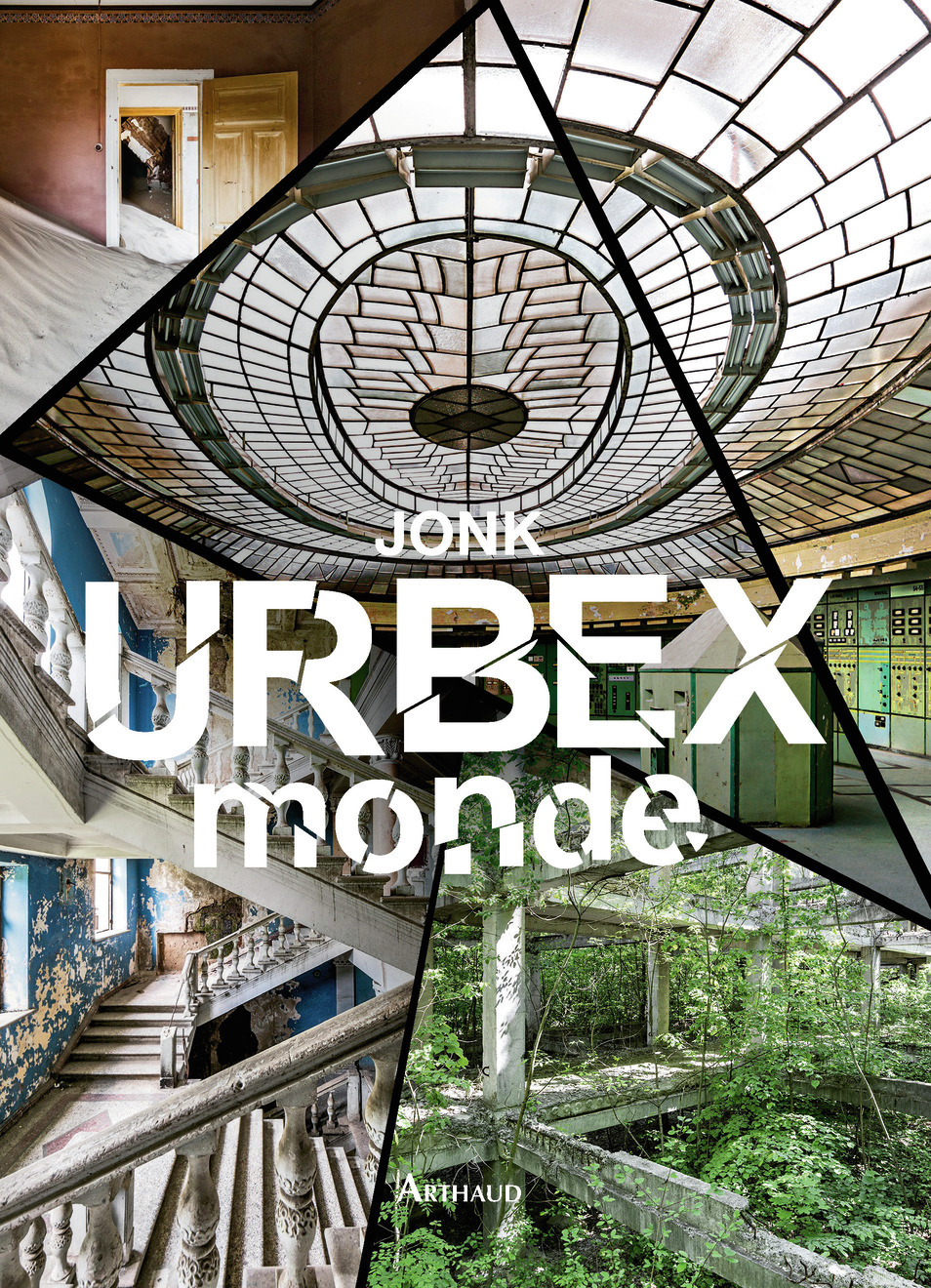 Urbex monde -  JONK, Tristan Savin, Pierre Sorgue - ARTHAUD