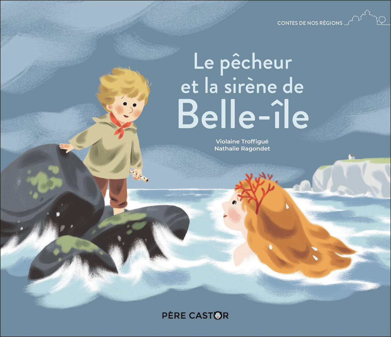Le pêcheur et la sirène de Belle-île - Violaine Troffigue, Nathalie Ragondet, Nathalie Ragondet - PERE CASTOR