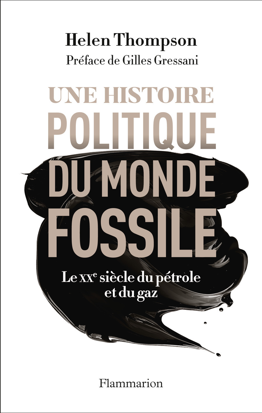 Une histoire politique du monde fossile - Helen Thompson, Gilles Gressani, Raymond Clarinard - FLAMMARION