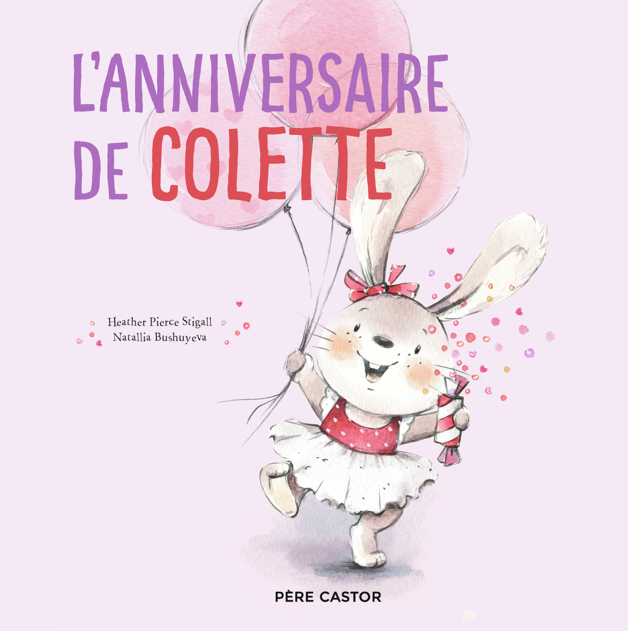 L'anniversaire de Colette - Heather Pierce Stigall, Natallia Bushuyeva, Natallia Bushuyeva, Catherine TRON-MULDER - PERE CASTOR