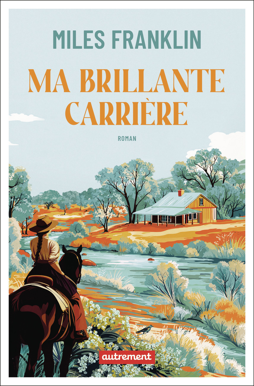 Ma brillante carrière - Miles Franklin, Nelly Lhermillier - AUTREMENT