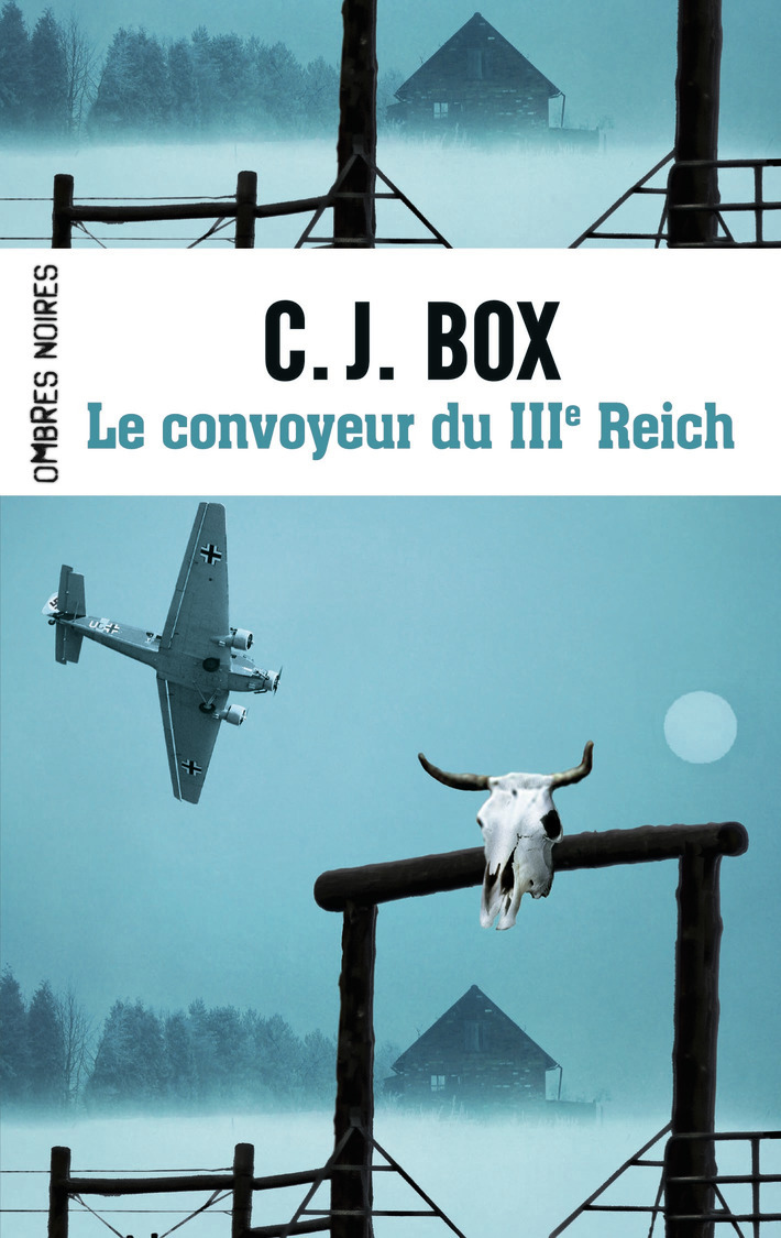 Le convoyeur du IIIe Reich - C.J. Box, Aline Weill - OMBRES NOIRES