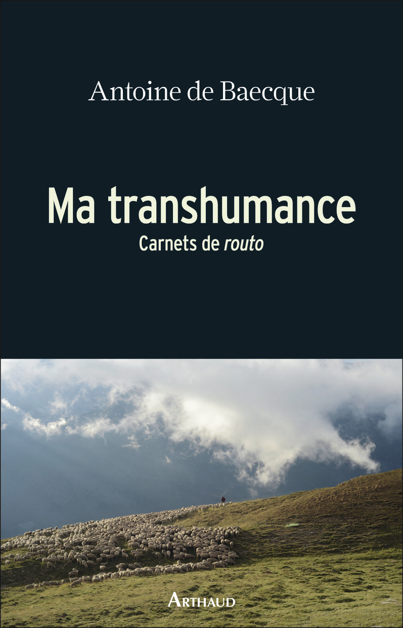 Ma transhumance - Antoine de Baecque - ARTHAUD