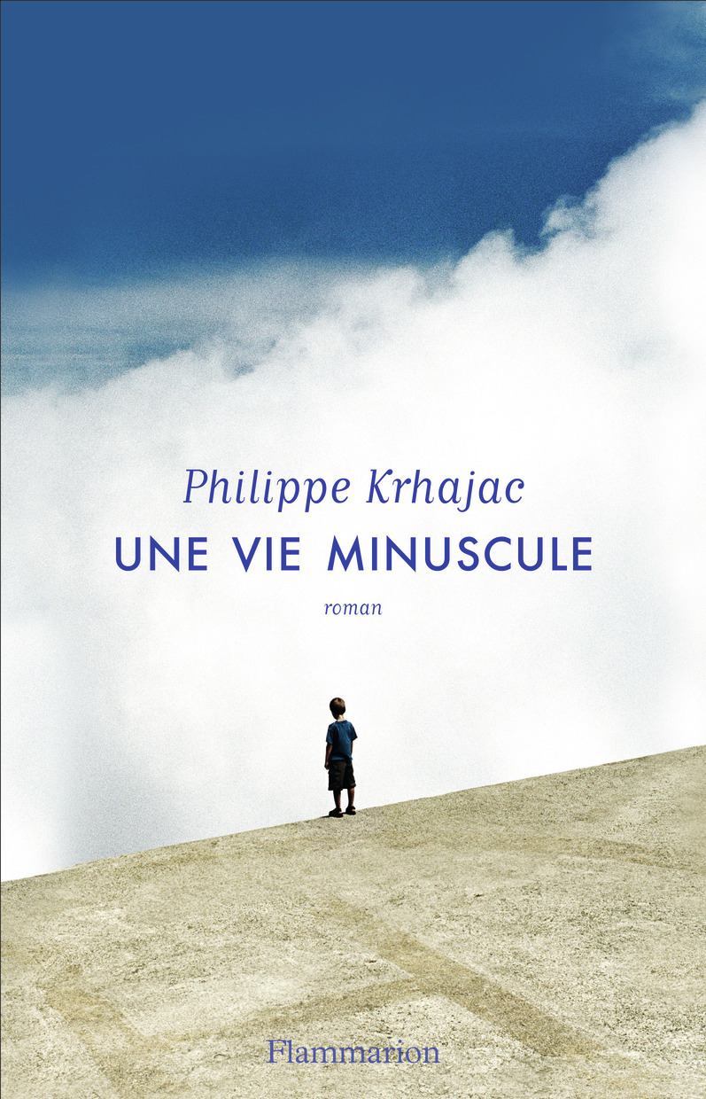 Une vie minuscule - Philippe Krhajac - FLAMMARION