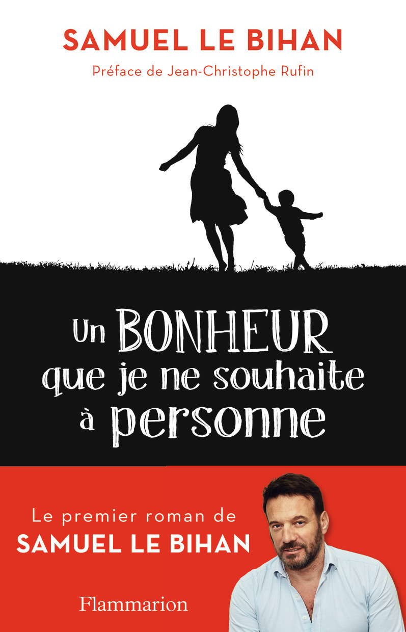 Un bonheur que je ne souhaite à personne - Samuel Le Bihan, Jean-Christophe Rufin - FLAMMARION