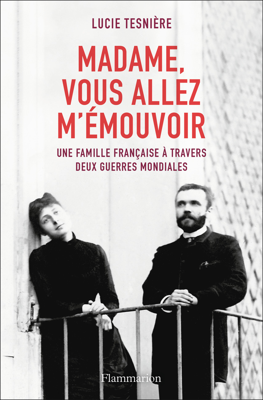 Madame, vous allez m'émouvoir - Lucie Tesnière - FLAMMARION