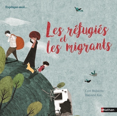 Les réfugiés et les migrants - Ceri Roberts, Hanane Kai - NATHAN
