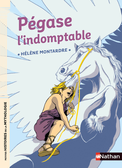 Pégase l'indomptable - Hélène Montardre, Nancy Peña - NATHAN