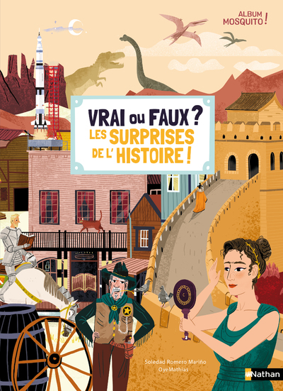 Vrai ou Faux ? Les surprises de l'Histoire ! - Soledad Romero Mariño,  Oyemathias, Marie Lorient - NATHAN