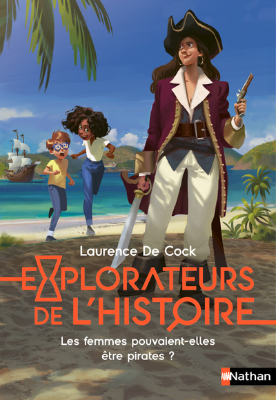 Explorateurs de l'Histoire : Les femmes pouvaient-elles être pirates ? - Laurence de Cock, Eva Grynszpan, Joël Corcia, Alice Nussbaum, Alice Nussbaum - NATHAN