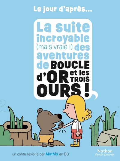 La suite incroyable (mais vraie !) des aventures de Boucle d'or et les trois ours -  Mathis,  Mathis - NATHAN