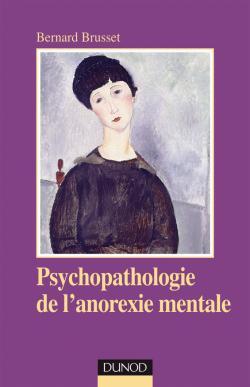 Psychopathologie de l'anorexie mentale - 2e éd. - Bernard Brusset - DUNOD
