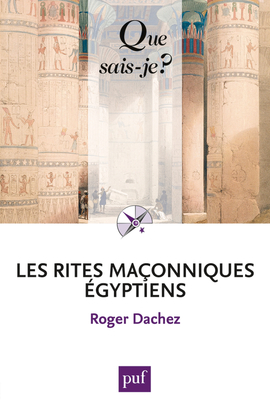 Les rites maçonniques égyptiens - Roger Dachez - QUE SAIS JE