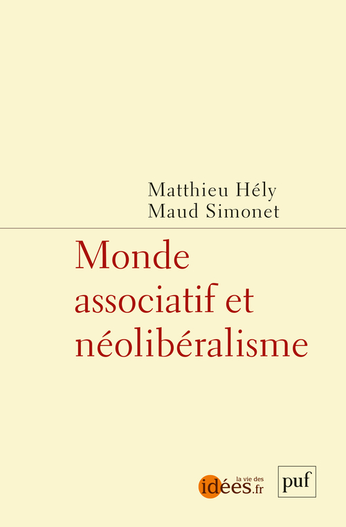 Monde associatif et néolibéralisme -  Hely matthias / simonnet maud, Maud Simonet, Matthieu Hély - PUF