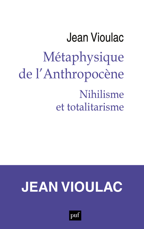 Métaphysique de l'Anthropocène, 1. Nihilisme et totalitarisme - Jean Vioulac - PUF