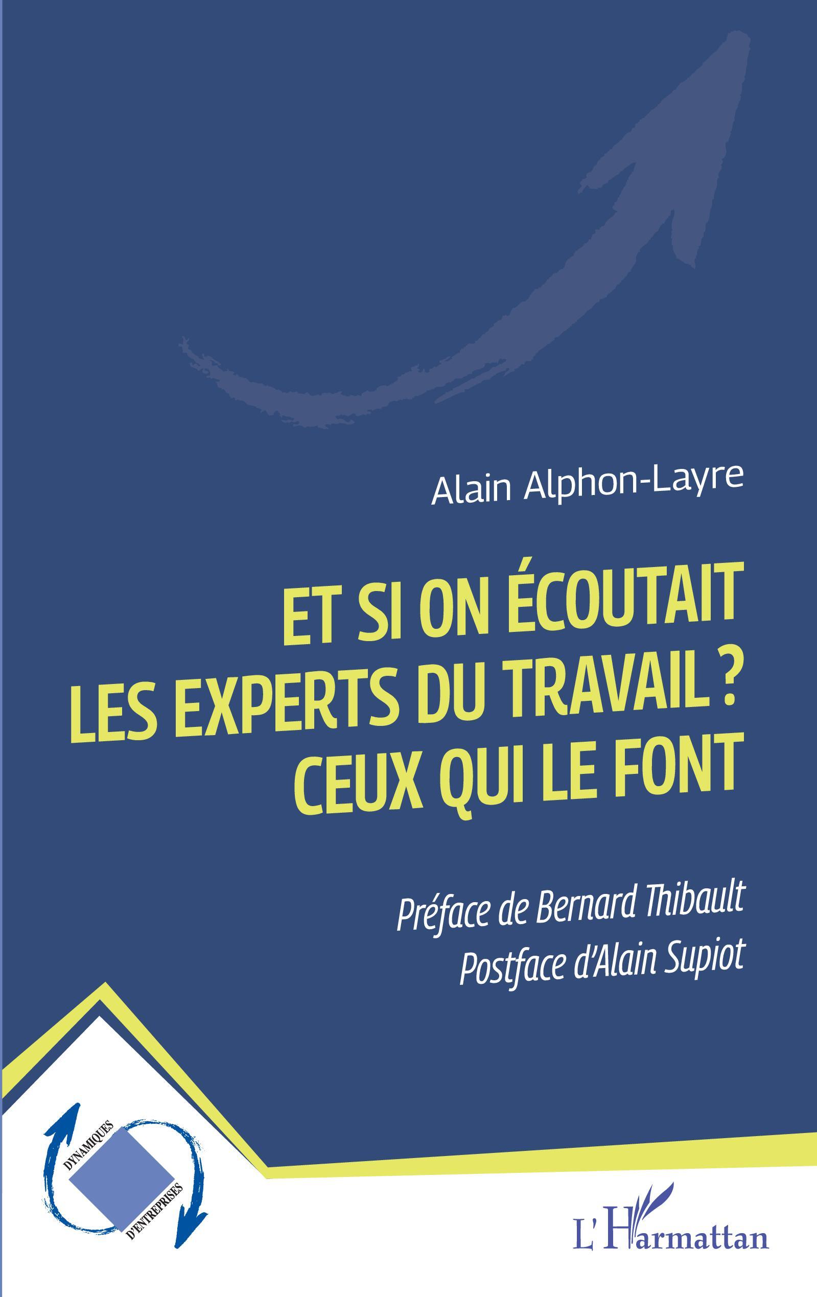 Et si on écoutait les experts du travail ? Ceux qui le font - Alain Alphon-Layre - L'HARMATTAN