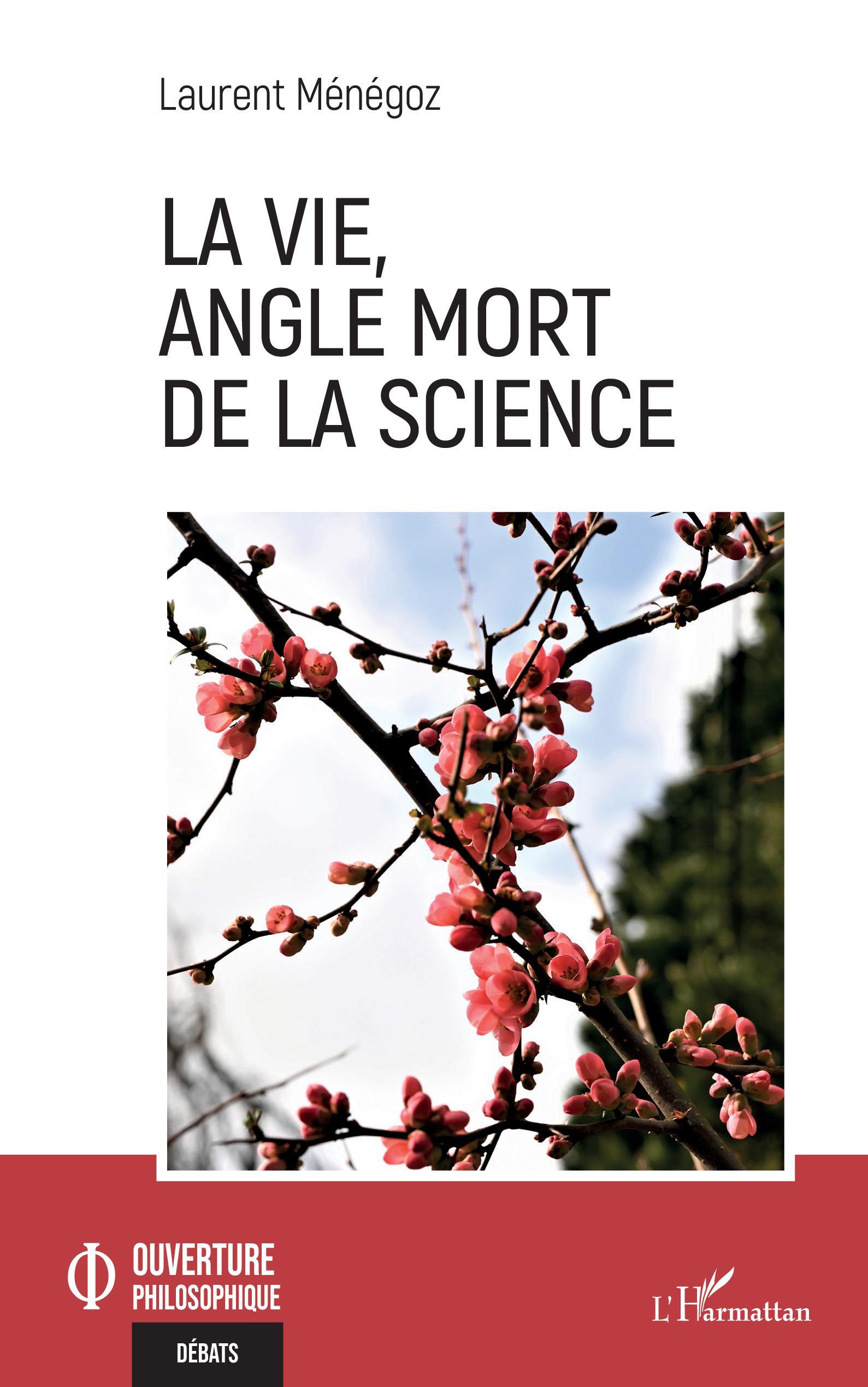 La vie, angle mort de la science - Laurent MENEGOZ - L'HARMATTAN