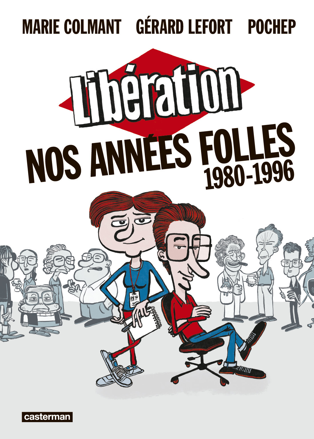 Libération - Nos années folles (1980-1996) -  MARIE COLMANT / GERARD LEFORT / POCHEP,  Pochep, Gérard Lefort, Marie Colmant - CASTERMAN