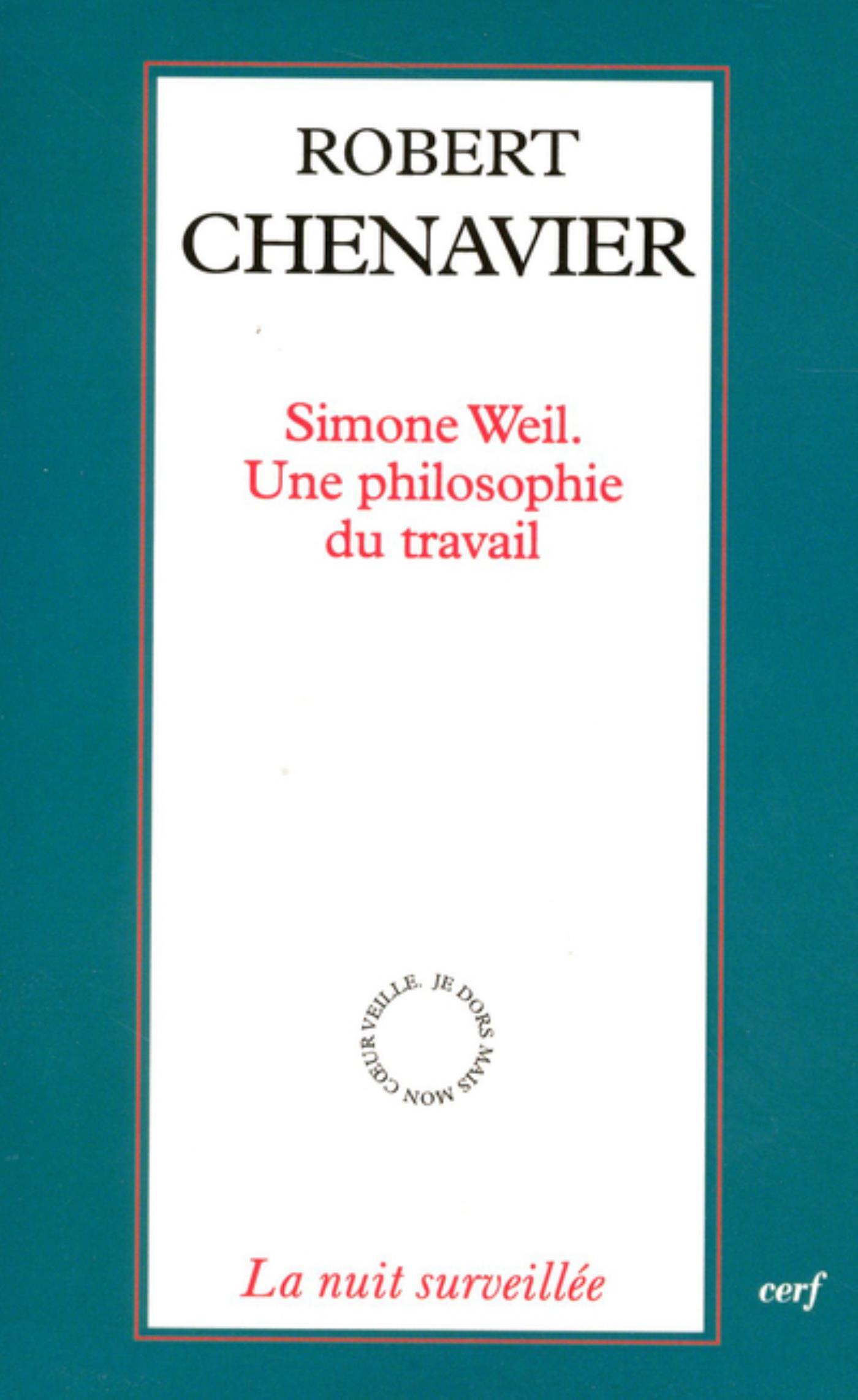 SIMONE WEIL - UNE PHILOSOPHIE DU TRAVAIL -  CHENAVIER ROBERT - CERF