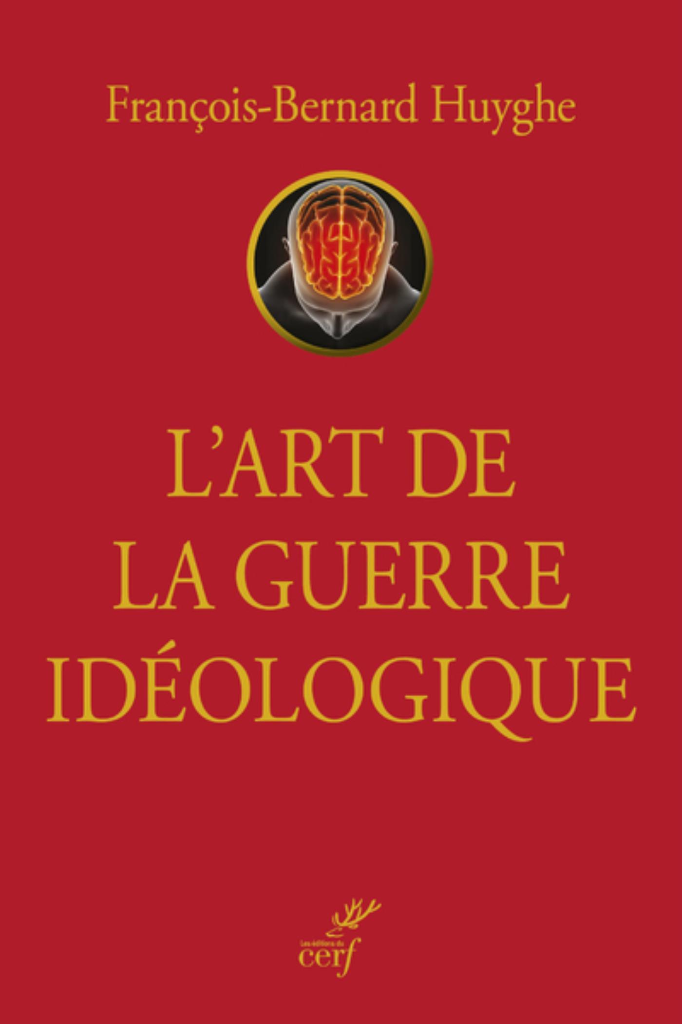 L'ART DE LA GUERRE IDEOLOGIQUE -  HUYGHE FRANCOIS-BERNARD - CERF
