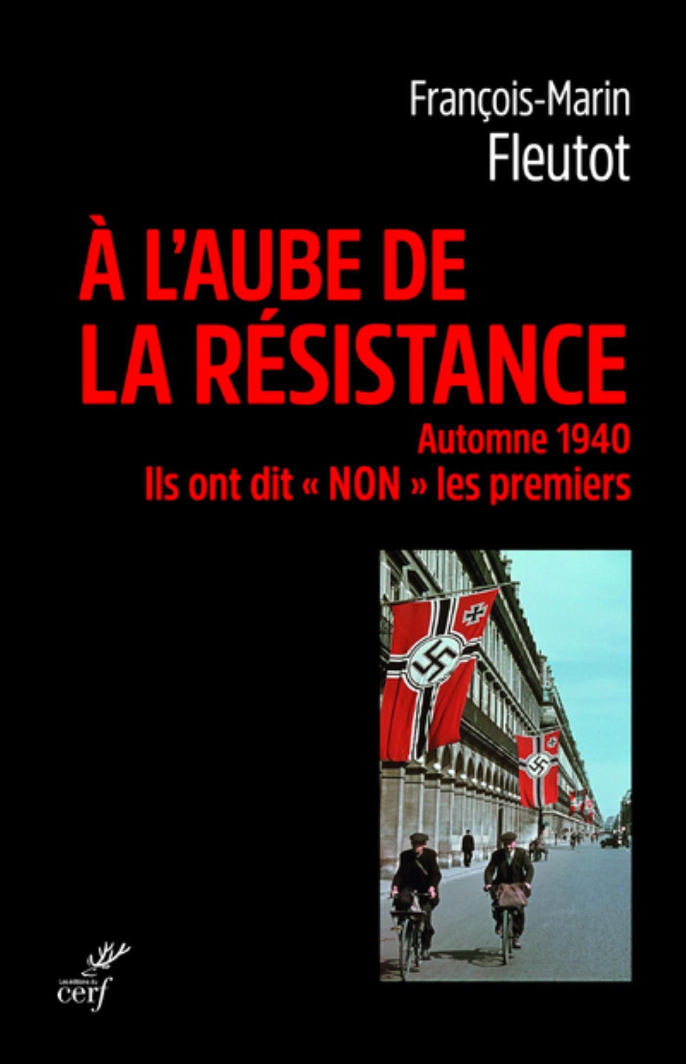 A L'AUBE DE LA RESISTANCE - AUTOMNE 1940. ILS ONT DIT "NON" LES PREMIERS -  FLEUTOT FRANCOIS-MARIN - CERF
