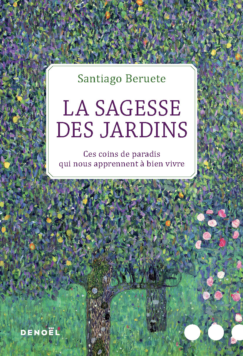 La Sagesse des jardins - Santiago Beruete, Claire-marie Clévy - DENOEL