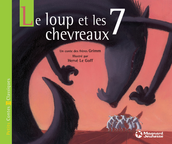 Le Loup et les sept chevreaux - Petits Contes et Classiques - Jacob et Wilhelm GRIMM, Hervé Le Goff - MAGNARD