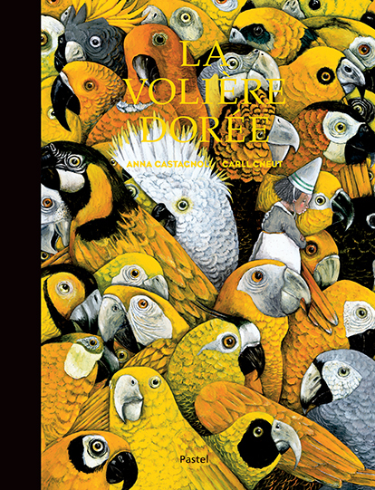 La volière dorée - Anna Castagnoli, Carll Cneut, Paul Beyle - EDL