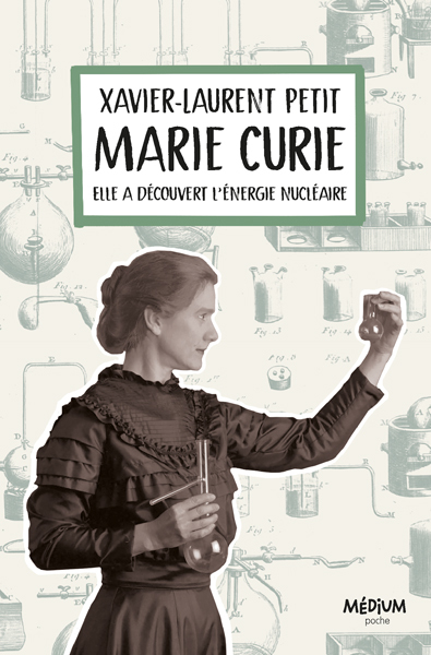 Marie Curie - Elle a découvert l'énergie nucléaire - Xavier-Laurent Petit - EDL