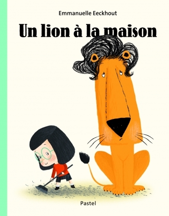Lion a la maison (Un) - Emmanuelle Eeckhout - EDL