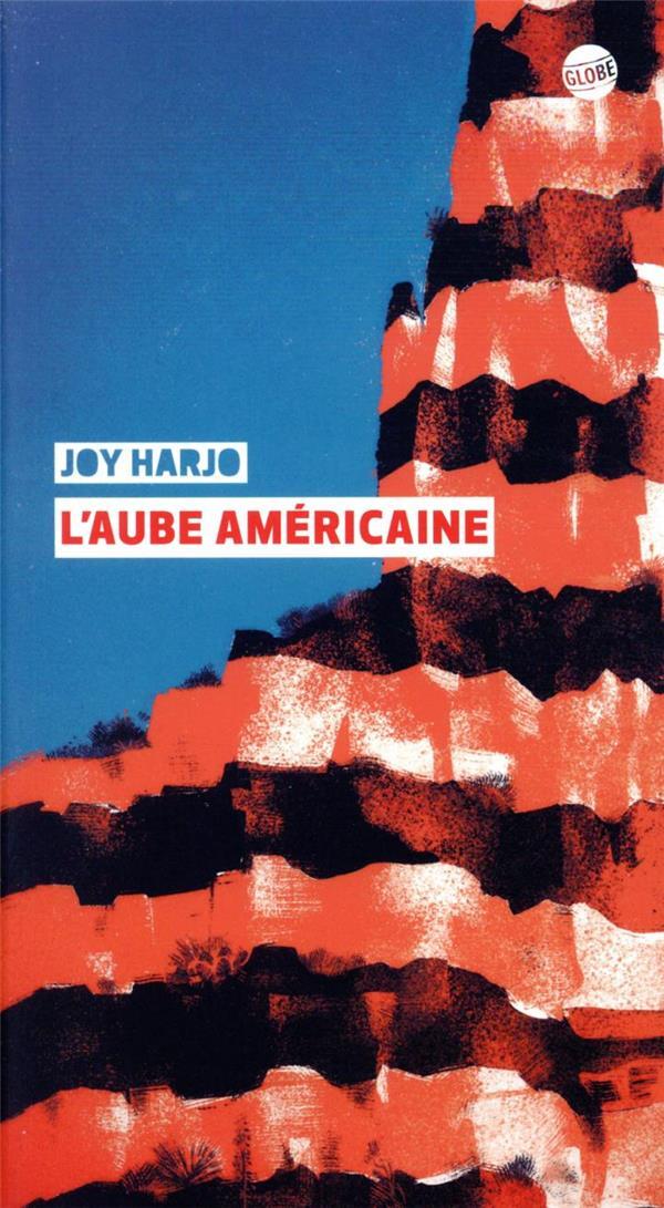 L'aube américaine - Joy Harjo, GABRIEL GAY, Héloïse Esquié - EDITEUR GLOBE