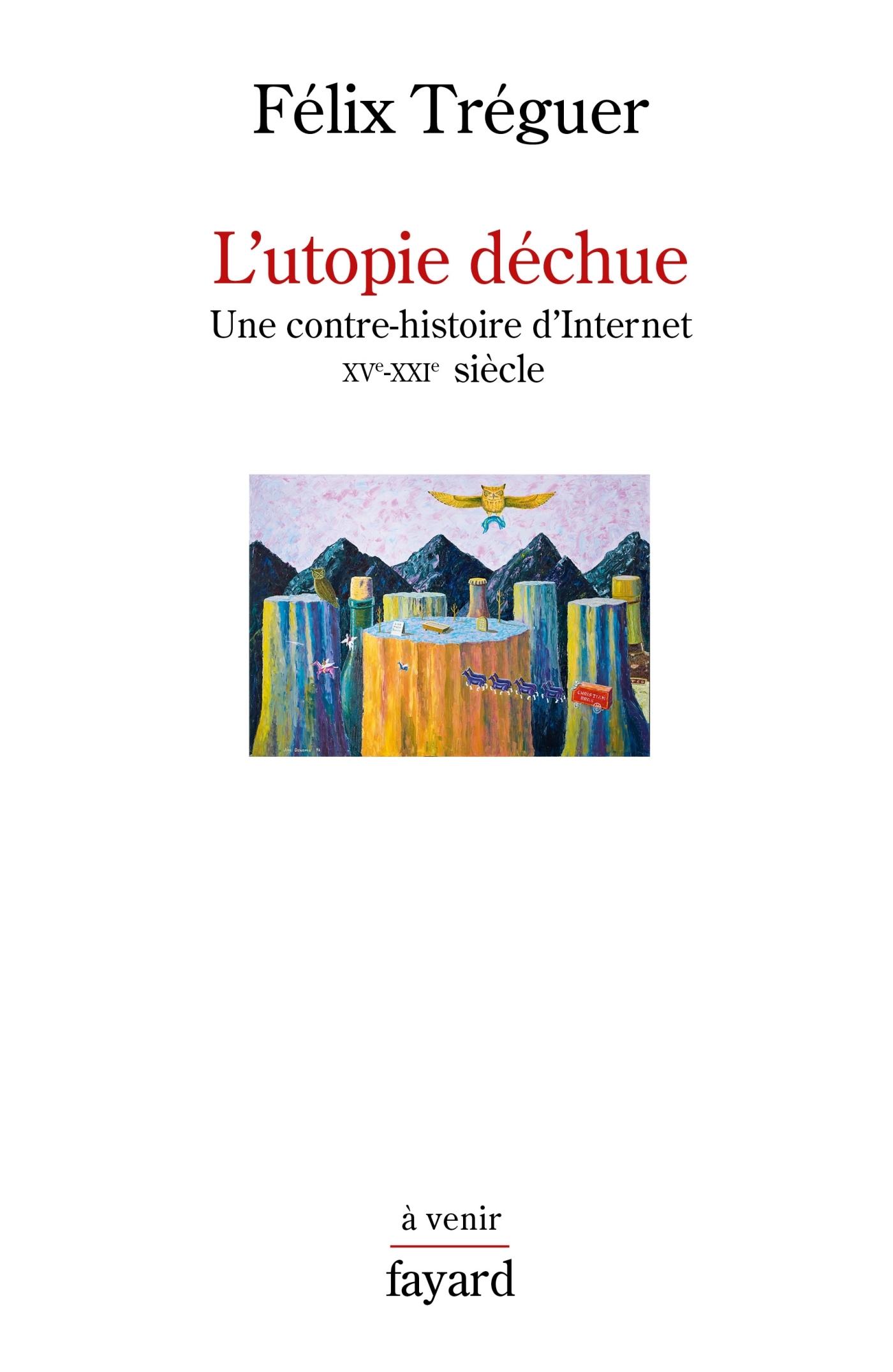 L'utopie déchue - Félix  Tréguer  - FAYARD