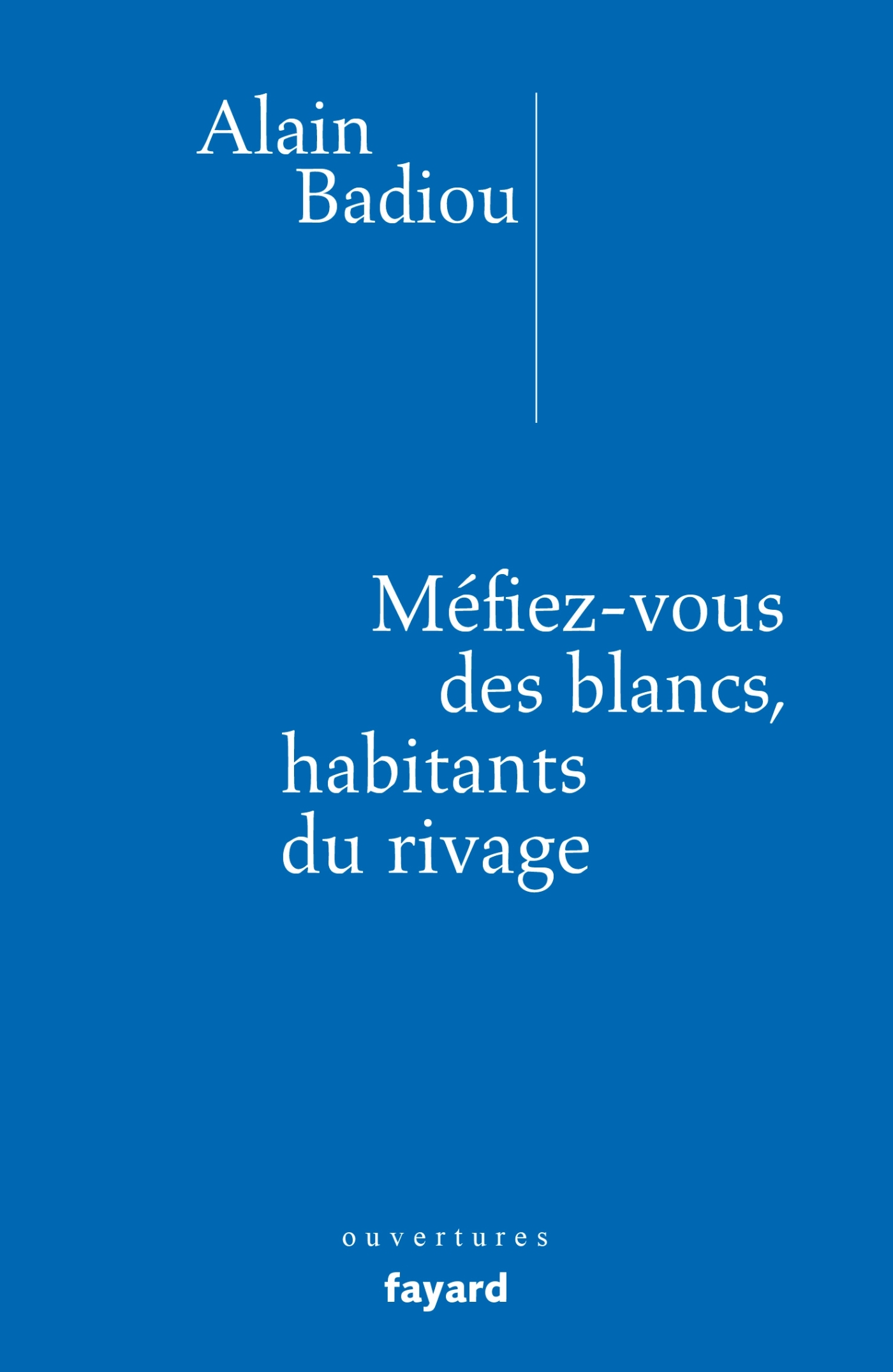 Méfiez-vous des blancs, habitants du rivage ! - Alain Badiou - FAYARD