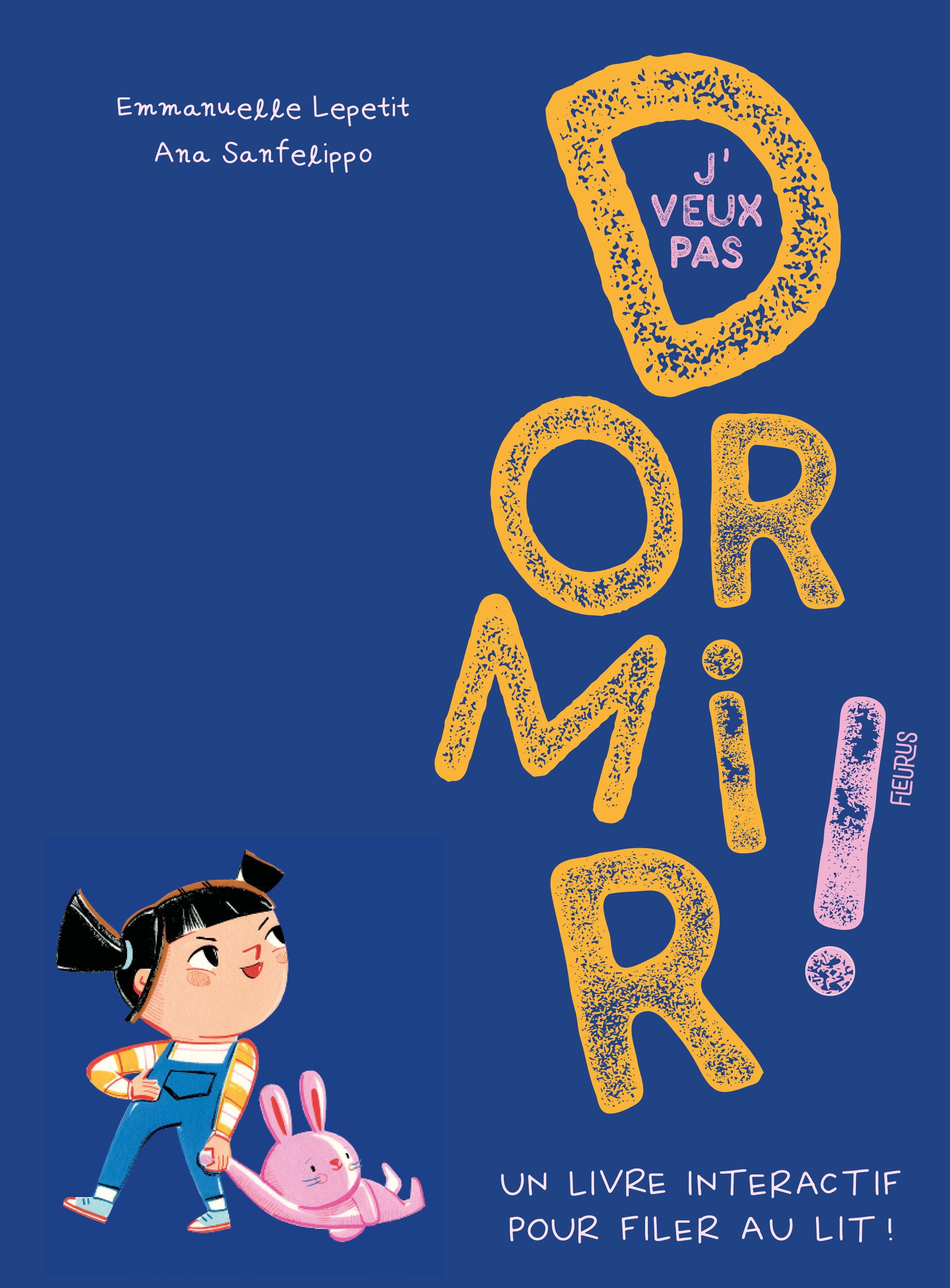 J'veux pas dormir ! - Emmanuelle Lepetit, Ana Sanfelippo - FLEURUS
