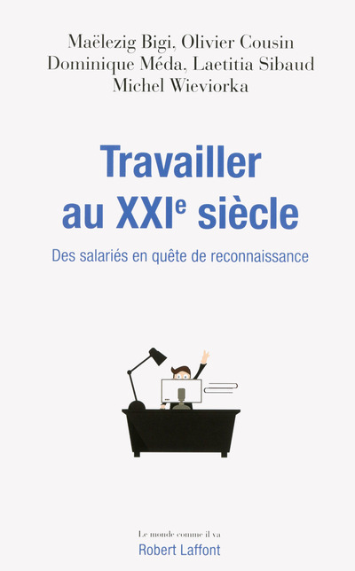 Travailler au XXIe siècle - Maelezig Bigi, Olivier Cousin, Bigi Maelezig, Dominique Méda, Laetitia Sibaud, Michel Wieviorka - ROBERT LAFFONT