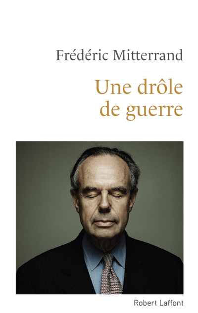 Une drôle de guerre - Frédéric Mitterrand - ROBERT LAFFONT