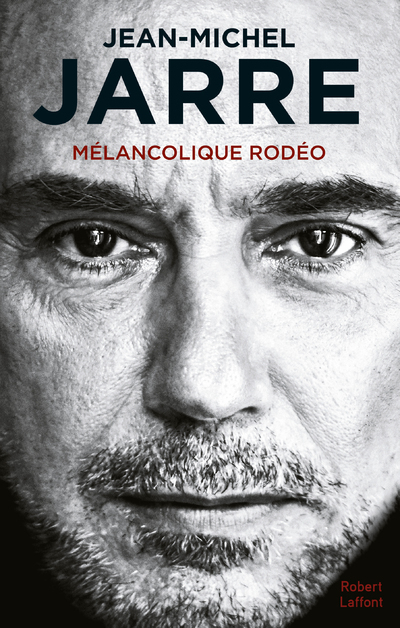 Mélancolique Rodéo - Jean-Michel Jarre - ROBERT LAFFONT