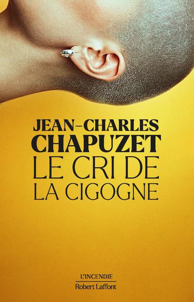 Le Cri de la cigogne - Jean-Charles Chapuzet - ROBERT LAFFONT