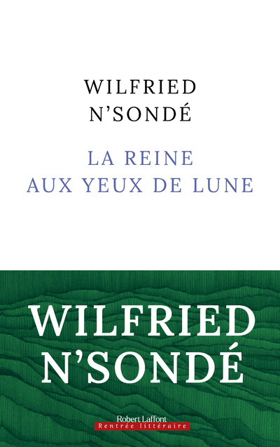 La Reine aux yeux de lune - Wilfried N'sondé - ROBERT LAFFONT