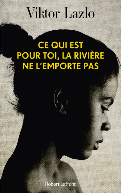Ce qui est pour toi, la rivière ne l'emporte pas - Viktor Lazlo - ROBERT LAFFONT